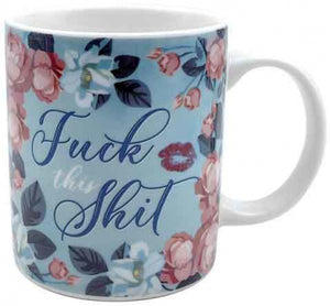 FUCK THIS SHIT MUG
