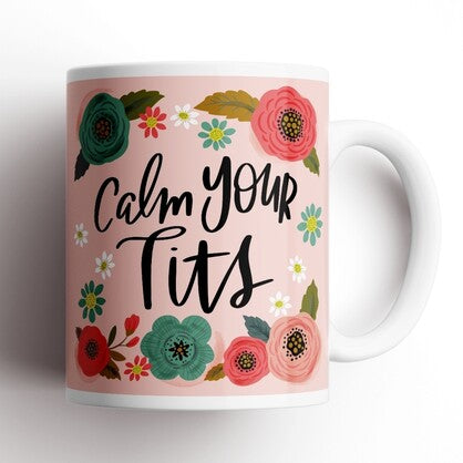 CALM YOUR TITS MUG